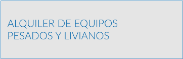 ALQUILER DE EQUIPOS PESADOS Y LIVIANOS