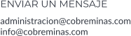 ENVIAR UN MENSAJE administracion@cobreminas.com info@cobreminas.com